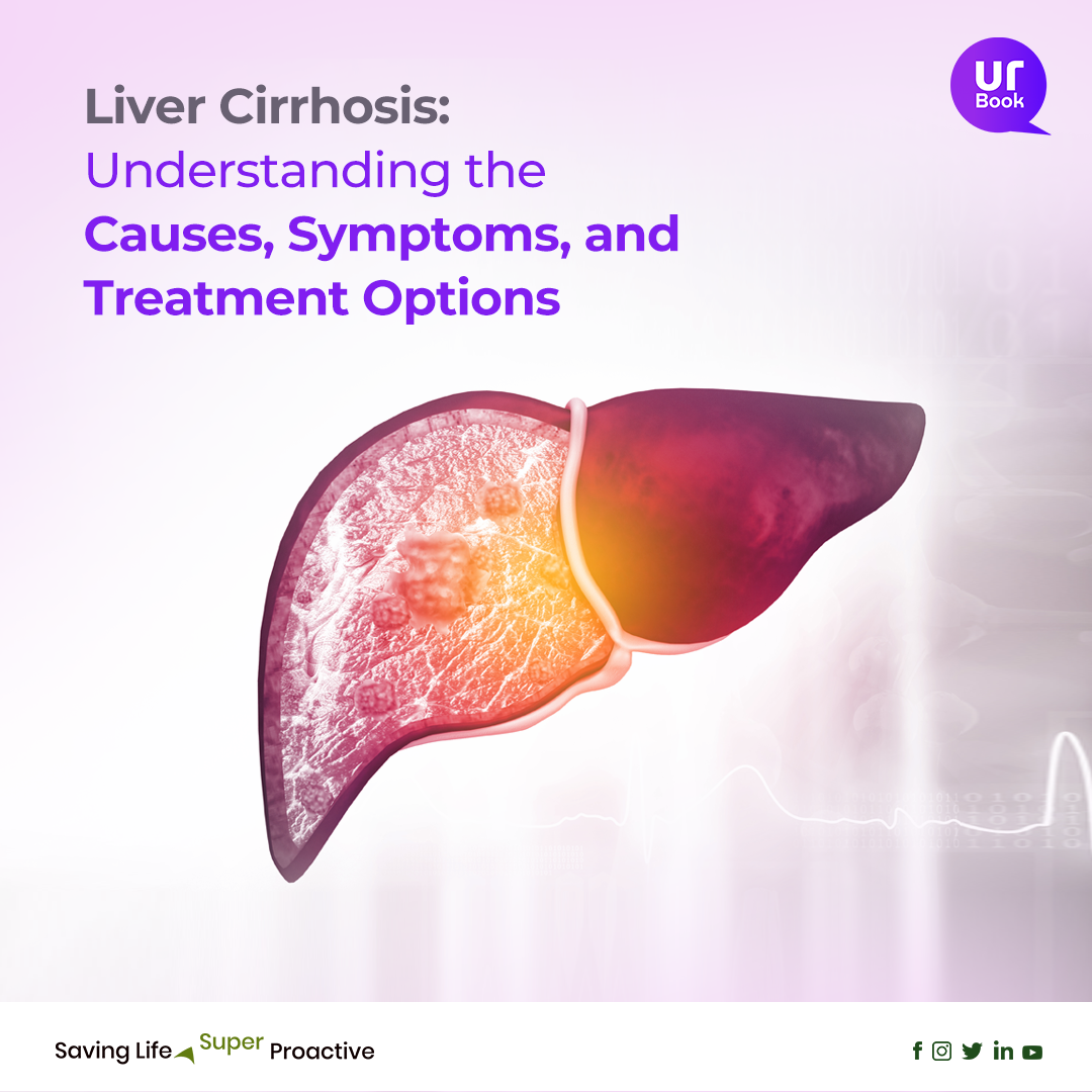 Liver Cirrhosis : Understanding the Symptoms, and Treatment